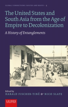 The United States and South Asia from the Age of Empire to Decolonization : A History of Entanglements