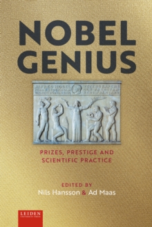 Nobel Genius : Prizes, Prestige And Scientific Practice