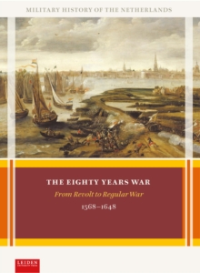 The Eighty Years War : From Revolt To Regular War, 1568-1648