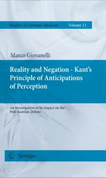 Reality and Negation - Kant's Principle of Anticipations of Perception : An Investigation of its Impact on the Post-Kantian Debate