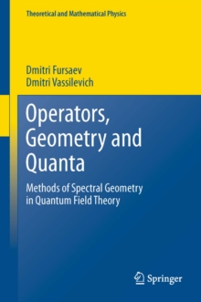 Operators, Geometry and Quanta : Methods of Spectral Geometry in Quantum Field Theory