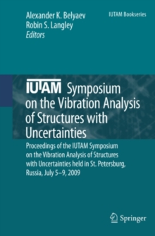 IUTAM Symposium on the Vibration Analysis of Structures with Uncertainties : Proceedings of the IUTAM Symposium on the Vibration Analysis of Structures with Uncertainties held in St. Petersburg, Russi