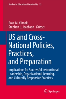 US and Cross-National Policies, Practices, and Preparation : Implications for Successful Instructional Leadership, Organizational Learning, and Culturally Responsive Practices