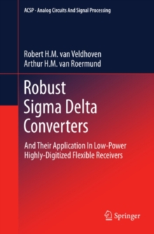 Robust Sigma Delta Converters : And Their Application in Low-Power Highly-Digitized Flexible Receivers