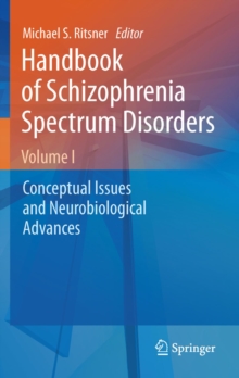 Handbook of Schizophrenia Spectrum Disorders, Volume I : Conceptual Issues and Neurobiological Advances