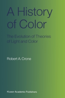 A History of Color : The Evolution of Theories of Light and Color