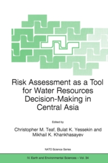 Risk Assessment as a Tool for Water Resources Decision-Making in Central Asia : Proceedings of the NATO Advanced Research Workshop on Risk Assessment as a Tool for Water Resources Decision-Making in C