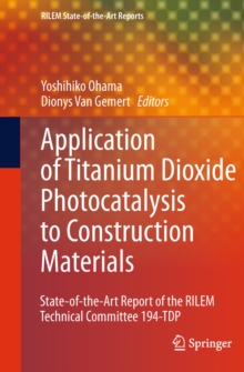 Application of Titanium Dioxide Photocatalysis to Construction Materials : State-of-the-Art Report of the RILEM Technical Committee 194-TDP