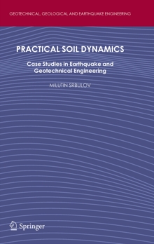 Practical Soil Dynamics : Case Studies in Earthquake and Geotechnical Engineering