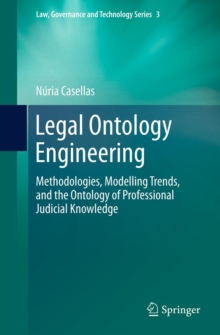 Legal Ontology Engineering : Methodologies, Modelling Trends, and the Ontology of Professional Judicial Knowledge