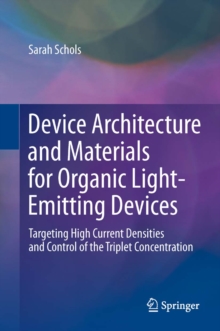 Device Architecture and Materials for Organic Light-Emitting Devices : Targeting High Current Densities and Control of the Triplet Concentration