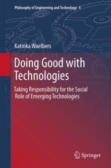 Doing Good with Technologies: : Taking Responsibility for the Social Role of Emerging Technologies