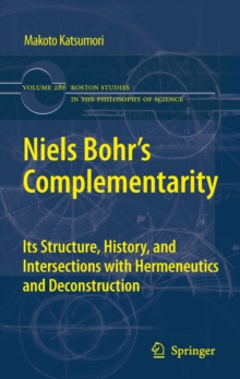 Niels Bohr's Complementarity : Its Structure, History, and Intersections with Hermeneutics and Deconstruction