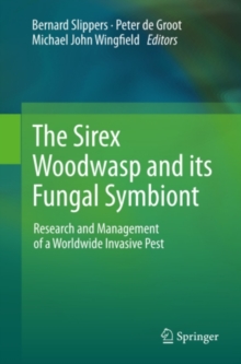 The Sirex Woodwasp and its Fungal Symbiont: : Research and Management of a Worldwide Invasive Pest