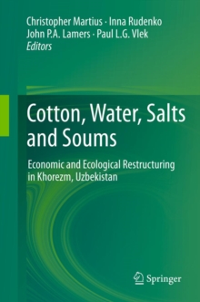 Cotton, Water, Salts and Soums : Economic and Ecological Restructuring in Khorezm, Uzbekistan