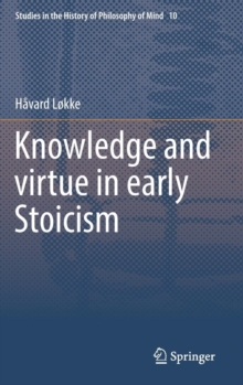 Knowledge and Virtue in Early Stoicism, Hardback Book Knowledge and Virtue in Early Stoicism, Hardback Book