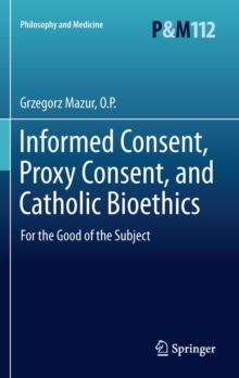 Informed Consent, Proxy Consent, and Catholic Bioethics : For the Good of the Subject