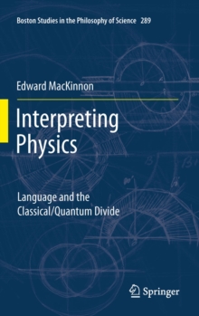 Interpreting Physics : Language and the Classical/Quantum Divide