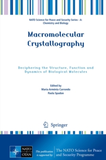 Macromolecular Crystallography : Deciphering the Structure, Function and Dynamics of Biological Molecules