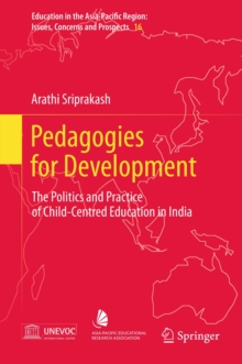 Pedagogies for Development : The Politics and Practice of Child-Centred Education in India