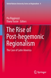 The Rise of Post-Hegemonic Regionalism : The Case of Latin America