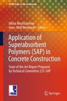 Application of Super Absorbent Polymers (SAP) in Concrete Construction : State-of-the-Art Report Prepared by Technical Committee 225-SAP