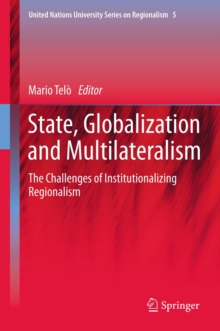 State, Globalization and Multilateralism : The challenges of institutionalizing regionalism