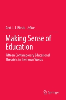 Making Sense of Education : Fifteen Contemporary Educational Theorists in their own Words