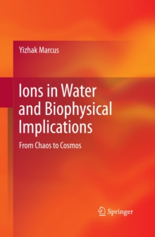 Ions in Water and Biophysical Implications : From Chaos to Cosmos, Hardback Book Ions in Water and Biophysical Implications : From Chaos to Cosmos, Hardback Book