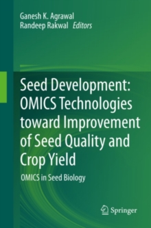 Seed Development: OMICS Technologies toward Improvement of Seed Quality and Crop Yield : OMICS in Seed Biology