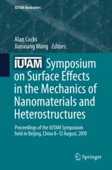 IUTAM Symposium on Surface Effects in the Mechanics of Nanomaterials and Heterostructures : Proceedings of the IUTAM Symposium held in Beijing, China, 8-12 August, 2010