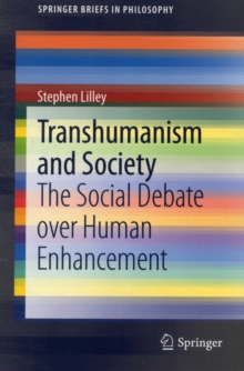 Transhumanism and Society : The Social Debate over Human Enhancement, Paperback / softback Book Transhumanism and Society : The Social Debate over Human Enhancement, Paperback / softback Book
