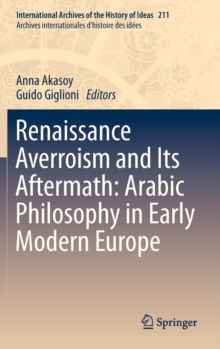 Renaissance Averroism and Its Aftermath: Arabic Philosophy in Early Modern Europe, Hardback Book Renaissance Averroism and Its Aftermath: Arabic Philosophy in Early Modern Europe, Hardback Book