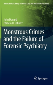 Monstrous Crimes and the Failure of Forensic Psychiatry, Hardback Book Monstrous Crimes and the Failure of Forensic Psychiatry, Hardback Book