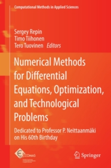 Numerical Methods for Differential Equations, Optimization, and Technological Problems : Dedicated to Professor P. Neittaanmaki on His 60th Birthday