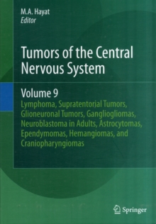 Tumors of the Central Nervous System, Volume 9 : Lymphoma, Supratentorial Tumors, Glioneuronal Tumors, Gangliogliomas, Neuroblastoma in Adults, Astrocytomas, Ependymomas, Hemangiomas, and Craniopharyn, Hardback Book Tumors of the Central Nervous System, Volume 9 : Lymphoma, Supratentorial Tumors, Glioneuronal Tumors, Gangliogliomas, Neuroblastoma in Adults, Astrocytomas, Ependymomas, Hemangiomas, and Craniopharyn, Hardback Book
