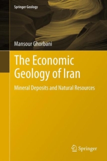 The Economic Geology of Iran : Mineral Deposits and Natural Resources