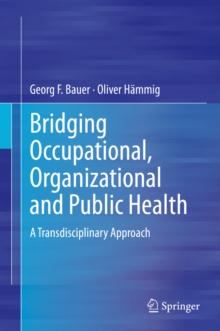 Bridging Occupational, Organizational and Public Health : A Transdisciplinary Approach