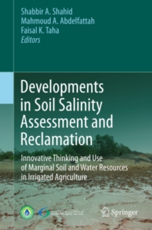 Developments in Soil Salinity Assessment and Reclamation : Innovative Thinking and Use of Marginal Soil and Water Resources in Irrigated Agriculture