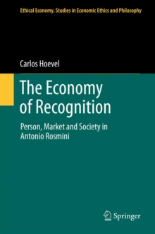 The Economy of Recognition : Person, Market and Society in Antonio Rosmini