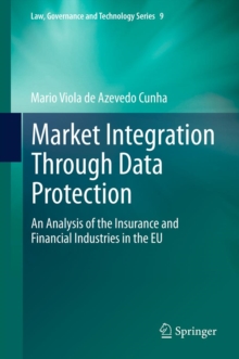 Market Integration Through Data Protection : An Analysis of the Insurance and Financial Industries in the EU