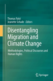 Disentangling Migration and Climate Change : Methodologies, Political Discourses and Human Rights