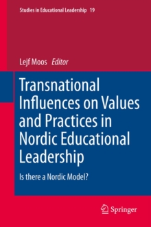 Transnational Influences on Values and Practices in Nordic Educational Leadership : Is there a Nordic Model?