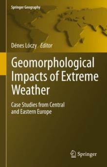 Geomorphological impacts of extreme weather : Case studies from central and eastern Europe