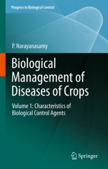 Biological Management of Diseases of Crops : Volume 1: Characteristics of Biological Control Agents