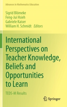 International Perspectives on Teacher Knowledge, Beliefs and Opportunities to Learn : TEDS-M Results, Hardback Book International Perspectives on Teacher Knowledge, Beliefs and Opportunities to Learn : TEDS-M Results, Hardback Book