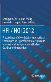 HFI / NQI 2012 : Proceedings of the 4th Joint International Conference on Hyperfine Interactions and International Symposium on Nuclear Quadrupole Interactions, Hardback Book HFI / NQI 2012 : Proceedings of the 4th Joint International Conference on Hyperfine Interactions and International Symposium on Nuclear Quadrupole Interactions, Hardback Book