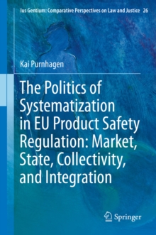 The Politics of Systematization in EU Product Safety Regulation: Market, State, Collectivity, and Integration