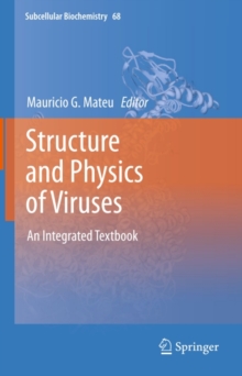 Structure and Physics of Viruses : An Integrated Textbook