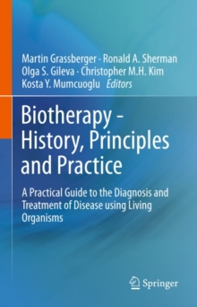 Biotherapy - History, Principles and Practice : A Practical Guide to the Diagnosis and Treatment of Disease using Living Organisms